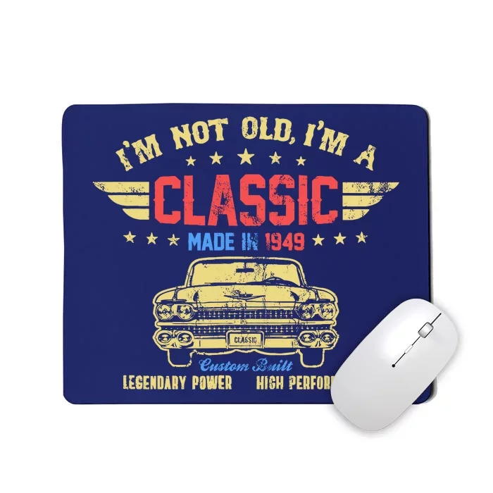 IM Not Old IM A Classic Made In 1949 Vintage 75th Birthday Mousepad