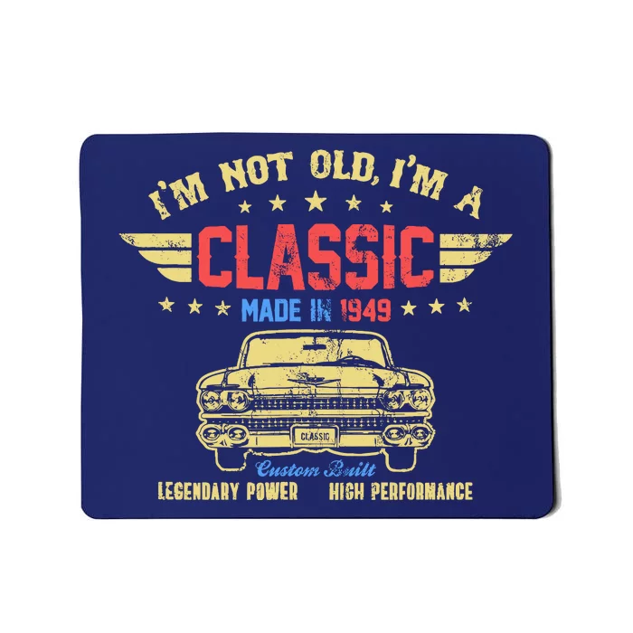 IM Not Old IM A Classic Made In 1949 Vintage 75th Birthday Mousepad