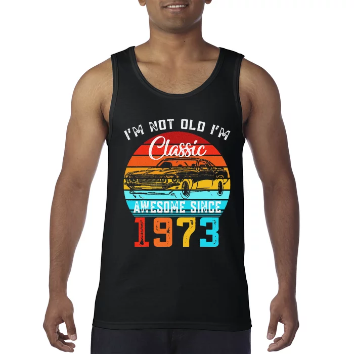 I'm Not Old I'm Classic Funny Car Vintage Awesome Since 1973 Tank Top