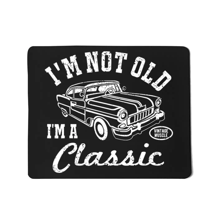 I'm Not Old I'm Classic Funny Graphic Car-s & Wo Mousepad