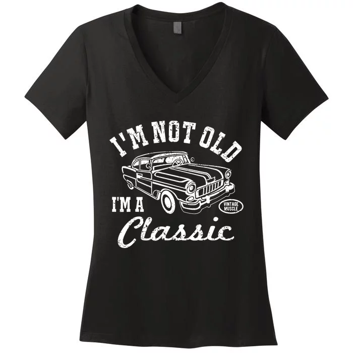 I'm Not Old I'm Classic Funny Graphic Car-s & Wo Women's V-Neck T-Shirt