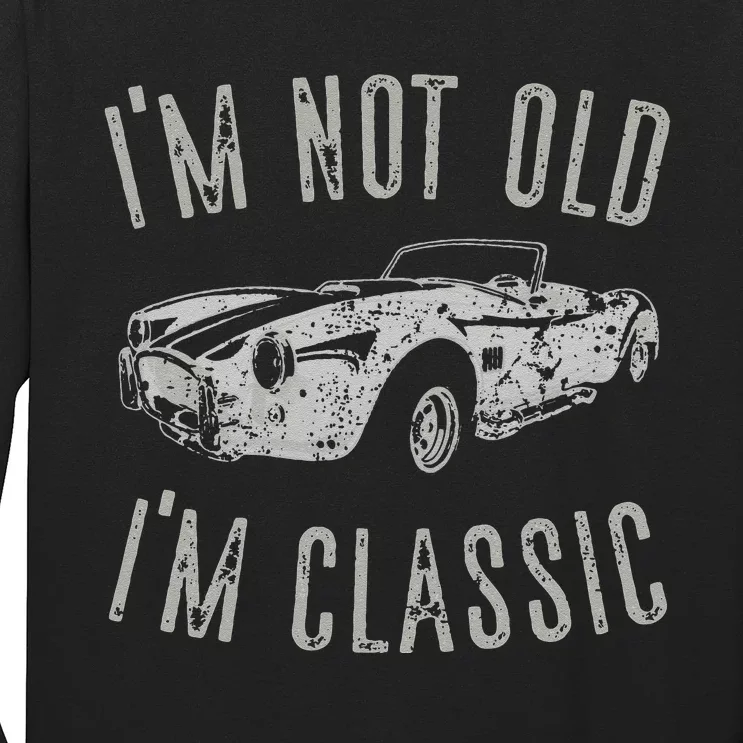 I'm Not Old I'm Classic Funny Car Vintage Old Man Birthday Cute Long Sleeve Shirt