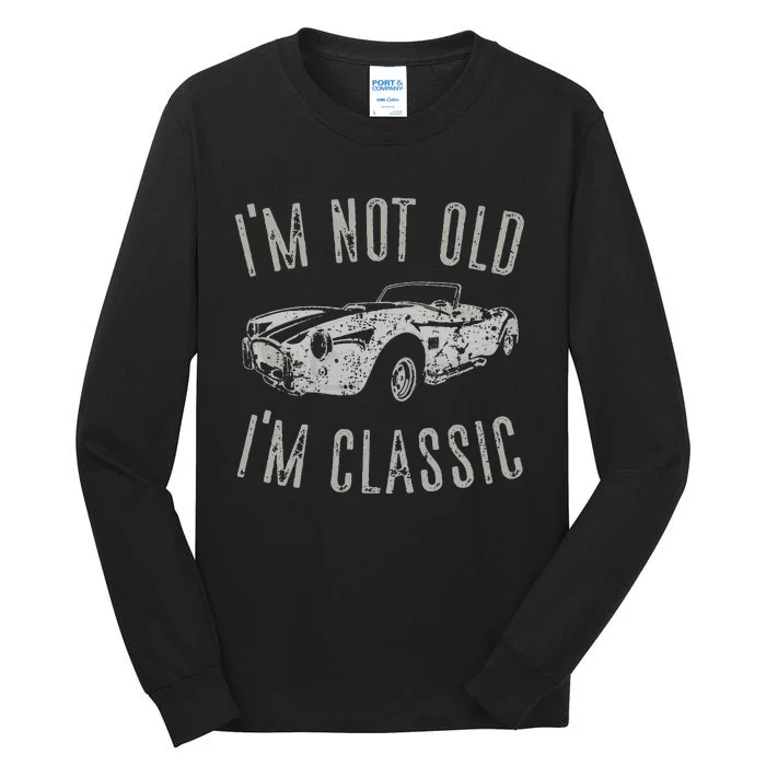 I'm Not Old I'm Classic Funny Car Vintage Old Man Birthday Cute Tall Long Sleeve T-Shirt