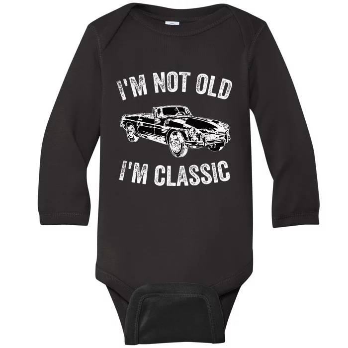 I'm not old I'm classic Vintage Classic car lover Baby Long Sleeve Bodysuit