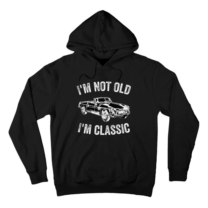 I'm not old I'm classic Vintage Classic car lover Tall Hoodie