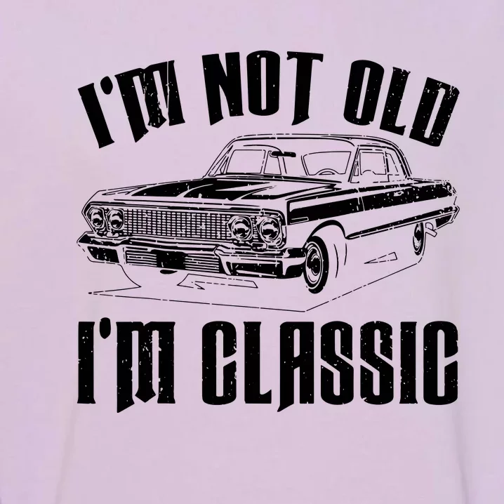 I'm Not Old I'm Classic Garment-Dyed Sweatshirt