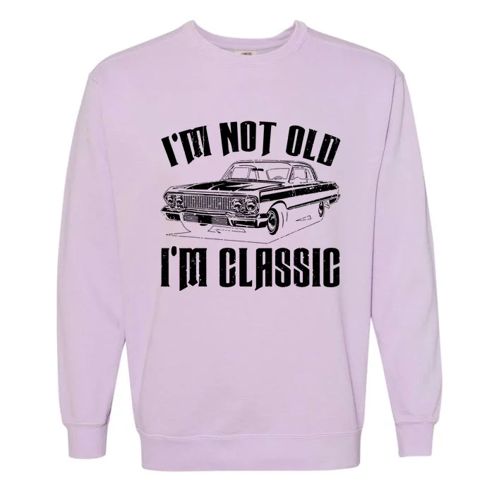 I'm Not Old I'm Classic Garment-Dyed Sweatshirt