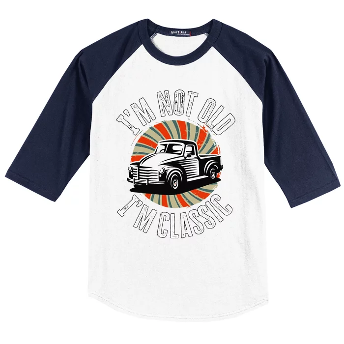 I'm Not Old I'm Classic Funny Vintage Car Birthday Baseball Sleeve Shirt