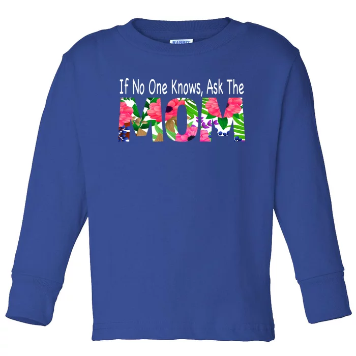 If No One Knows Ask The Mom Mother Gift Toddler Long Sleeve Shirt