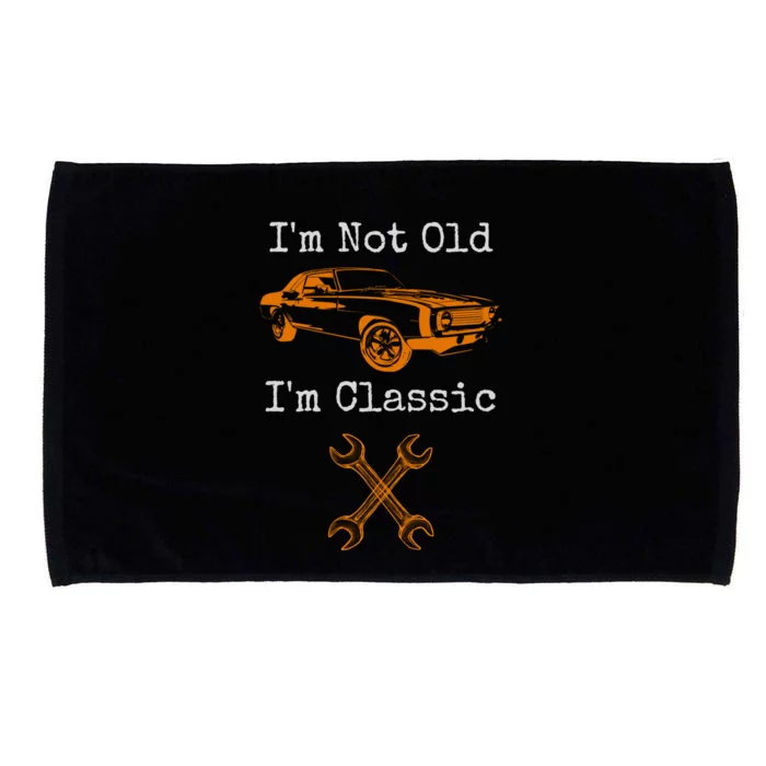 Im Not Old Im Classic Cool Car Graphic Retired Dad Grandpa Cool Gift Microfiber Hand Towel