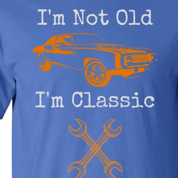 Im Not Old Im Classic Cool Car Graphic Retired Dad Grandpa Cool Gift Tall T-Shirt