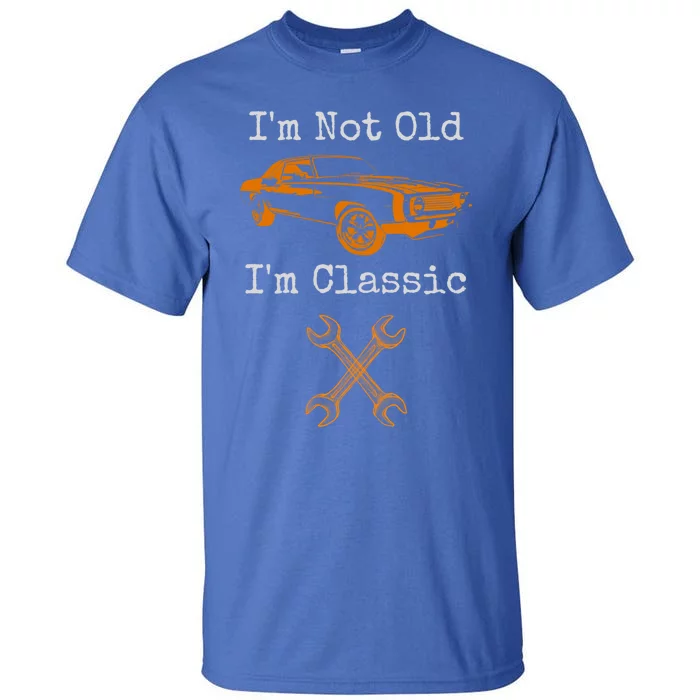 Im Not Old Im Classic Cool Car Graphic Retired Dad Grandpa Cool Gift Tall T-Shirt