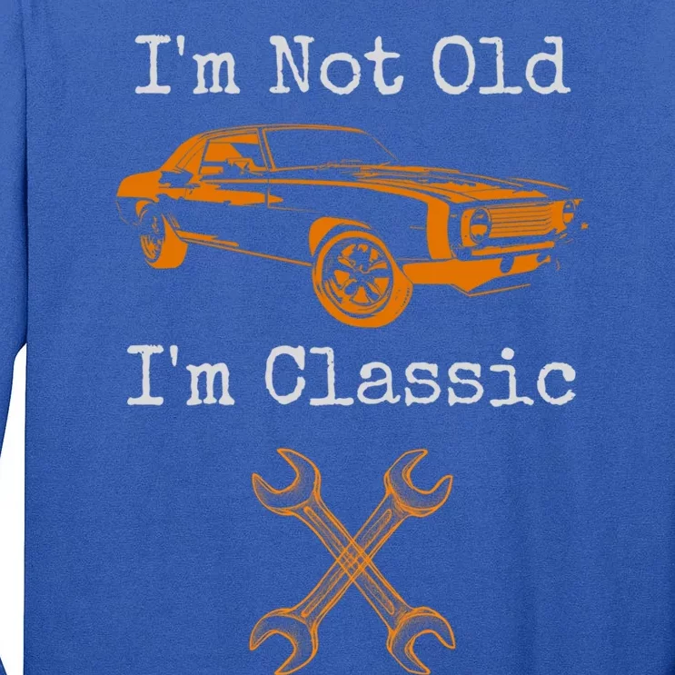 Im Not Old Im Classic Cool Car Graphic Retired Dad Grandpa Cool Gift Tall Long Sleeve T-Shirt