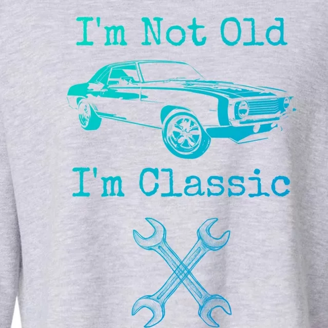 Im Not Old Im Classic Cool Car Graphic Retired Dad Grandpa Cool Gift Cropped Pullover Crew