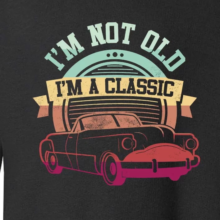 IM Not Old IM A Clasic Toddler Sweatshirt