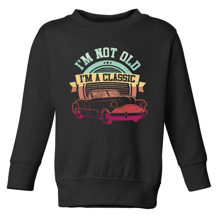 IM Not Old IM A Clasic Toddler Sweatshirt