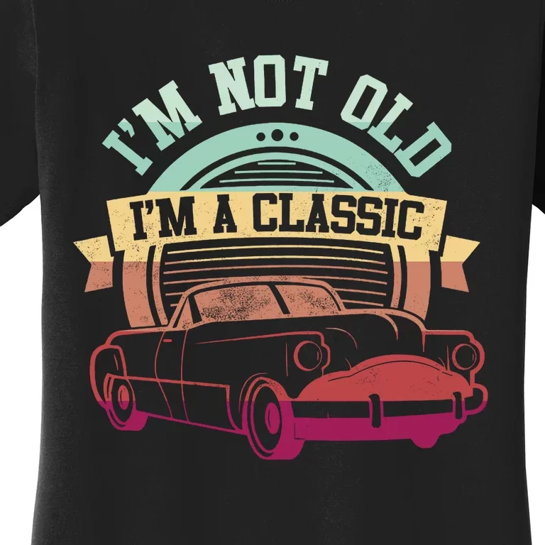 IM Not Old IM A Clasic Women's T-Shirt