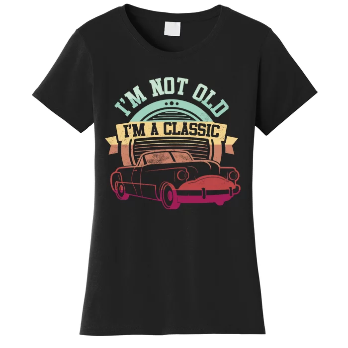 IM Not Old IM A Clasic Women's T-Shirt