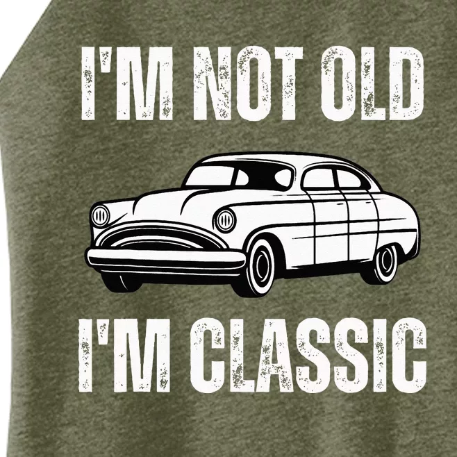 I'm Not Old I'm Classic Funny Grandpa Car Birthday Women’s Perfect Tri Rocker Tank