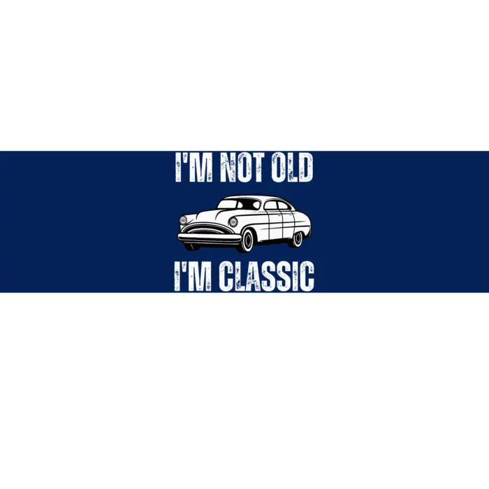 I'm Not Old I'm Classic Funny Grandpa Car Birthday Bumper Sticker