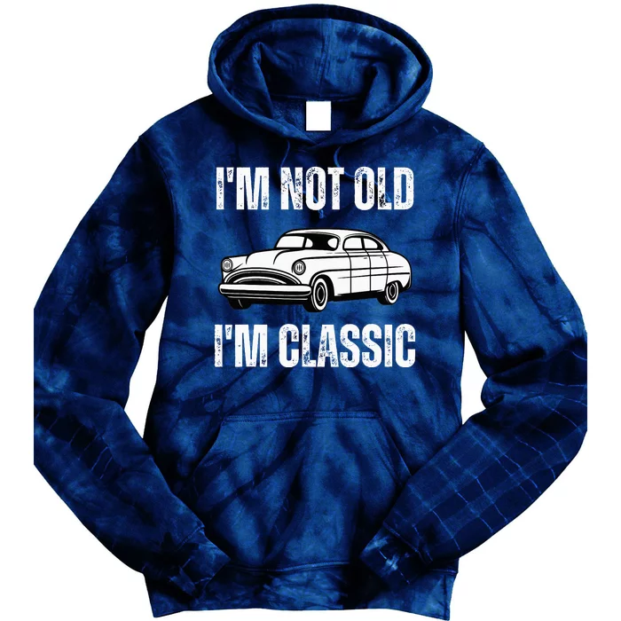 I'm Not Old I'm Classic Funny Grandpa Car Birthday Tie Dye Hoodie