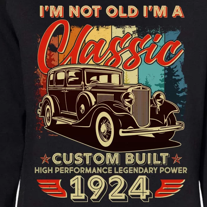 100th Birthday Im Not Old Im A Classic 1924 Custom Built Womens California Wash Sweatshirt