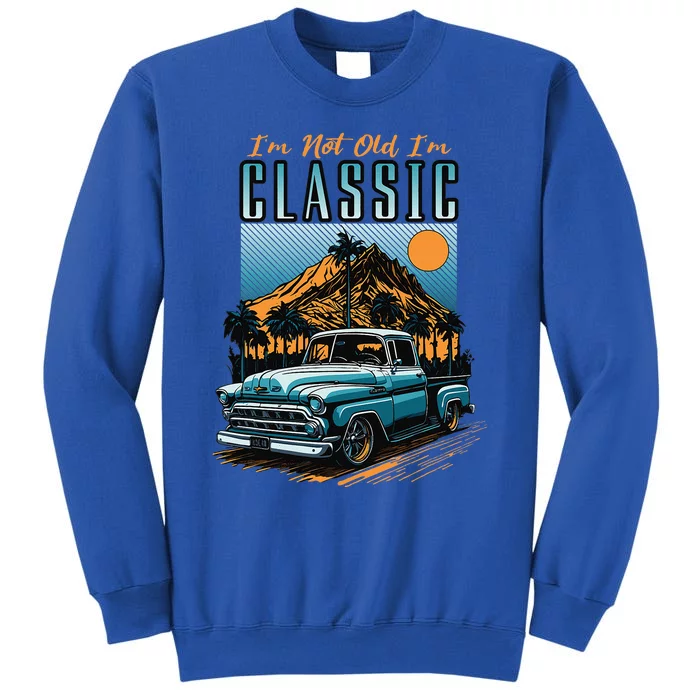 IM Not Old IM Classic Vintage Distressed Pickup Truck Tall Sweatshirt