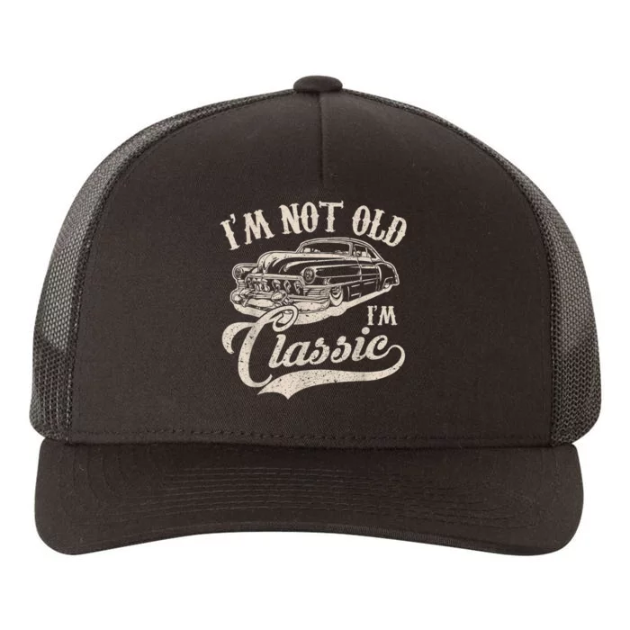 I'm Not Old I'm a Classic Funny Retro Vintage Car Lover Yupoong Adult 5-Panel Trucker Hat