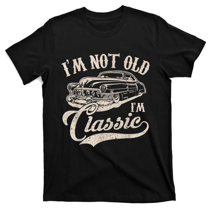 I'm Not Old I'm a Classic Funny Retro Vintage Car Lover T-Shirt ...