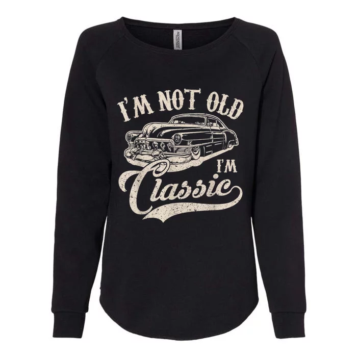 I'm Not Old I'm a Classic Funny Retro Vintage Car Lover Womens California Wash Sweatshirt