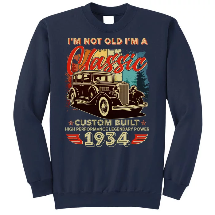 90th Birthday Im Not Old Im A Classic 1934 Custom Built Sweatshirt