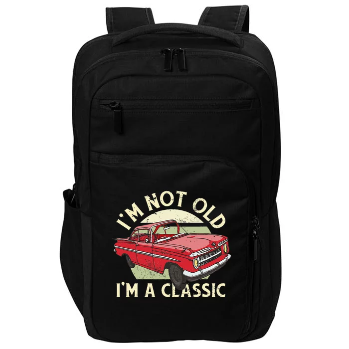 Im Not Old Im A Classic Car Men Dad Grandpa Impact Tech Backpack