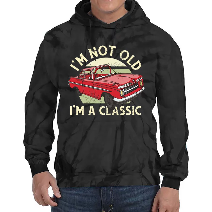 Im Not Old Im A Classic Car Men Dad Grandpa Tie Dye Hoodie