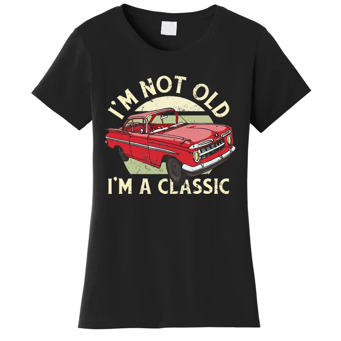 Im Not Old Im A Classic Car Men Dad Grandpa Women's T-Shirt