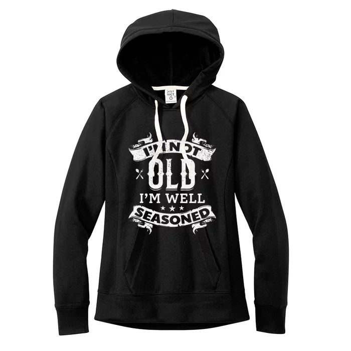 IM Not Old IM Well Seasoned Old Cooking Chef Old Cook Chef Women's Fleece Hoodie