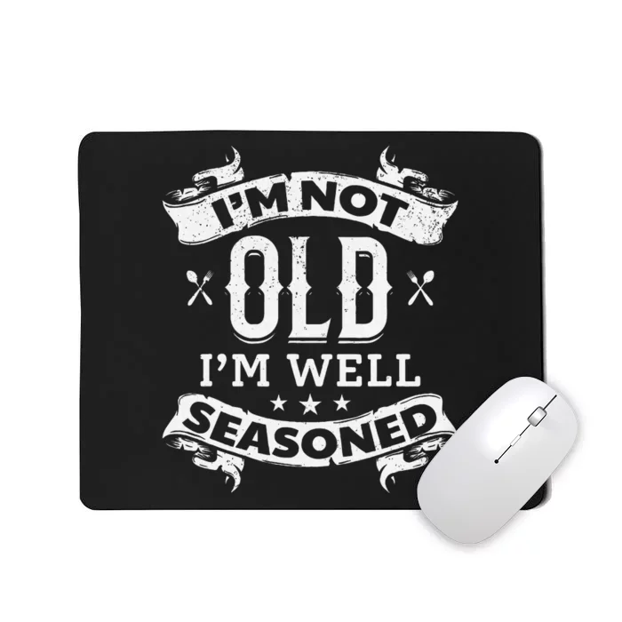 IM Not Old IM Well Seasoned Old Cooking Chef Old Cook Chef Mousepad