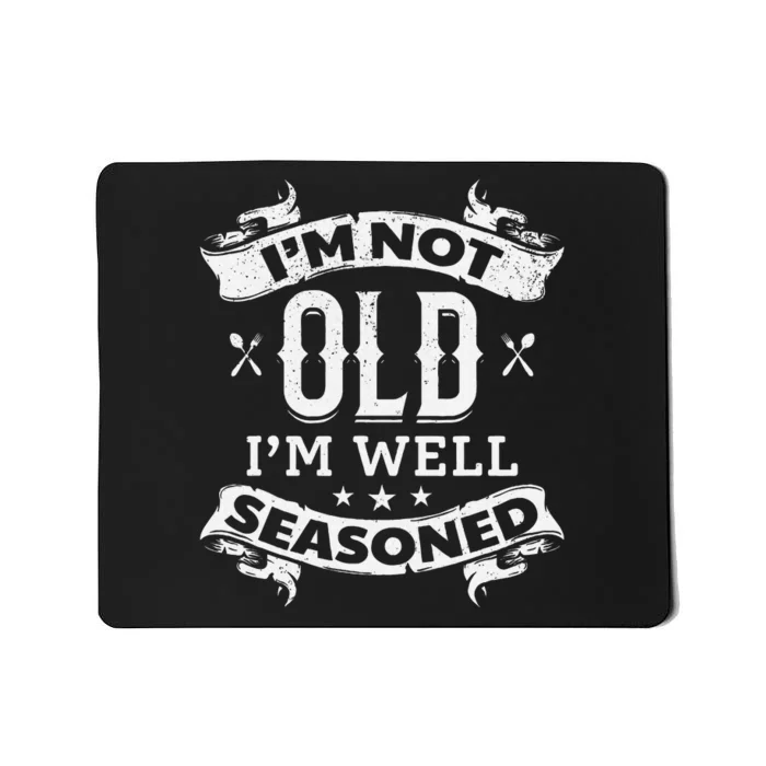 IM Not Old IM Well Seasoned Old Cooking Chef Old Cook Chef Mousepad