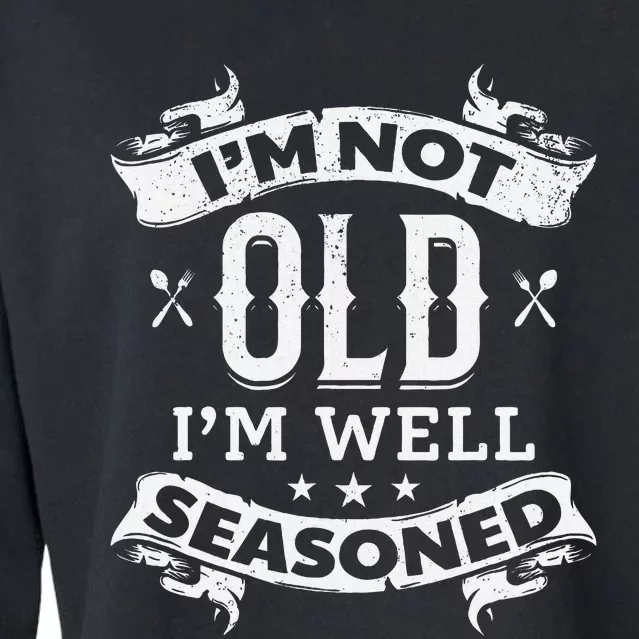 IM Not Old IM Well Seasoned Old Cooking Chef Old Cook Chef Cropped Pullover Crew