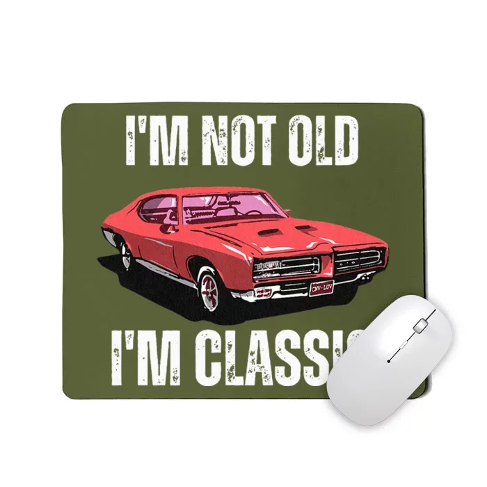 I'm Not Old I'm Classic Vintage Old School Muscle Car Mousepad