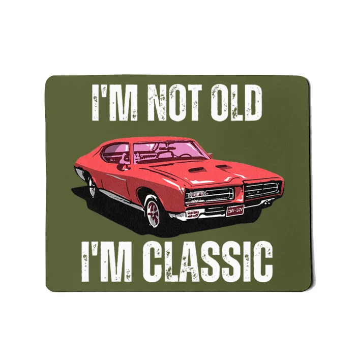 I'm Not Old I'm Classic Vintage Old School Muscle Car Mousepad