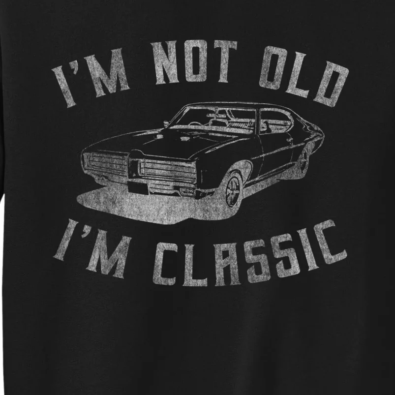 I'm Not Old I'm Classic Funny Car Graphic Men & Womens Short Sleeve Tall Sweatshirt