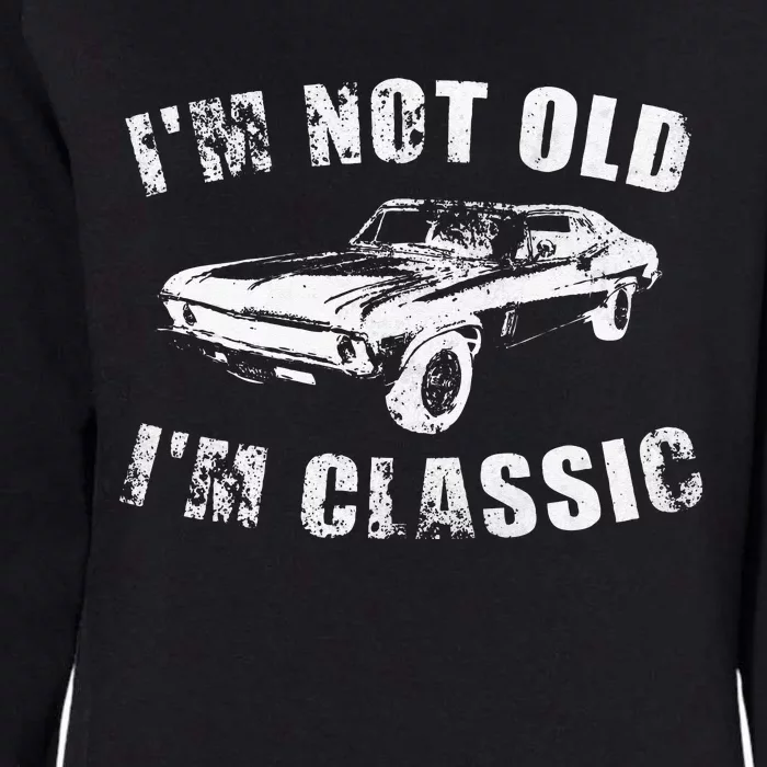 I'm Not Old I'm Classic Funny Car Womens California Wash Sweatshirt