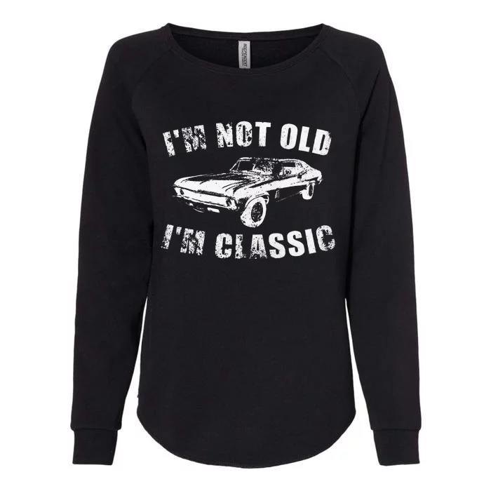 I'm Not Old I'm Classic Funny Car Womens California Wash Sweatshirt