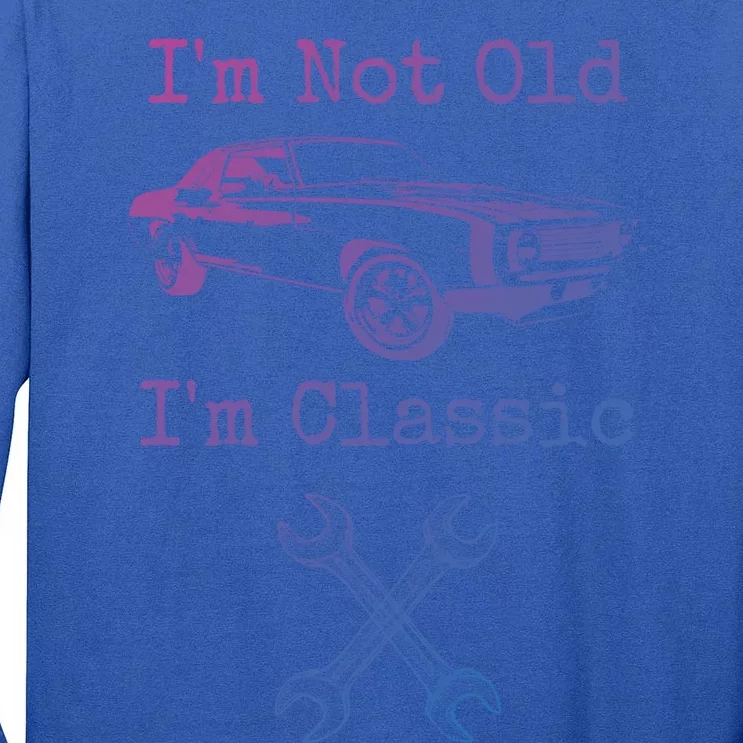 Im Not Old Im Classic Cool Car Graphic Retired Dad Grandpa Cool Gift Tall Long Sleeve T-Shirt