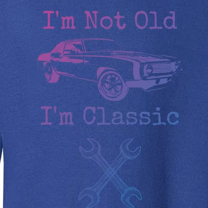 Im Not Old Im Classic Cool Car Graphic Retired Dad Grandpa Cool Gift Toddler Sweatshirt