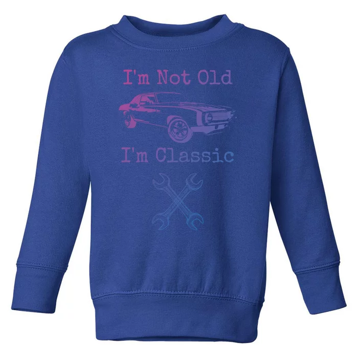 Im Not Old Im Classic Cool Car Graphic Retired Dad Grandpa Cool Gift Toddler Sweatshirt