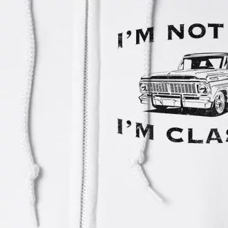 I'm Not Old I'm Classic Funny Classic Truck Car Full Zip Hoodie