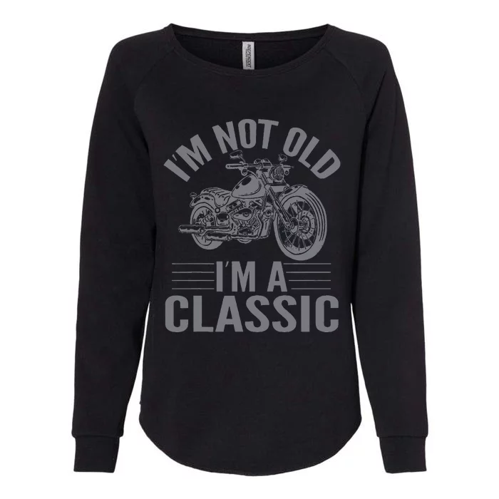 IM Not Old IM Classic Motorcycle Lover Motorcycle Womens California Wash Sweatshirt