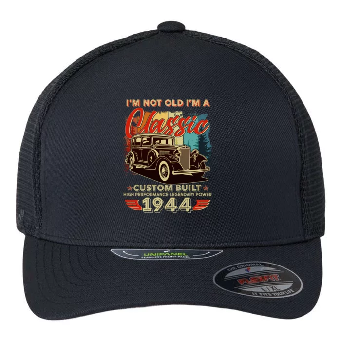 80th Birthday Im Not Old Im A Classic 1944 Custom Built Flexfit Unipanel Trucker Cap