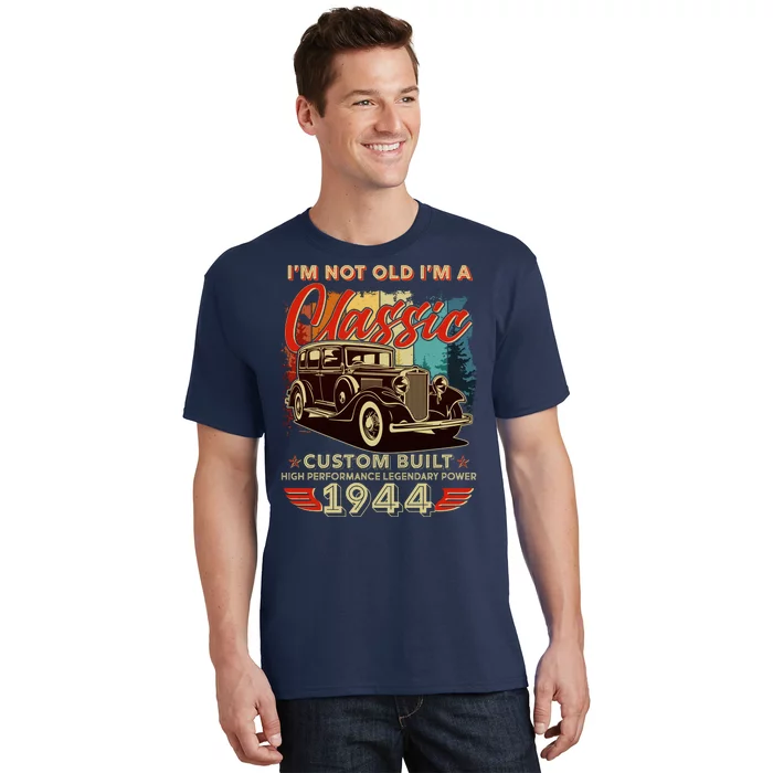 80th Birthday Im Not Old Im A Classic 1944 Custom Built T-Shirt